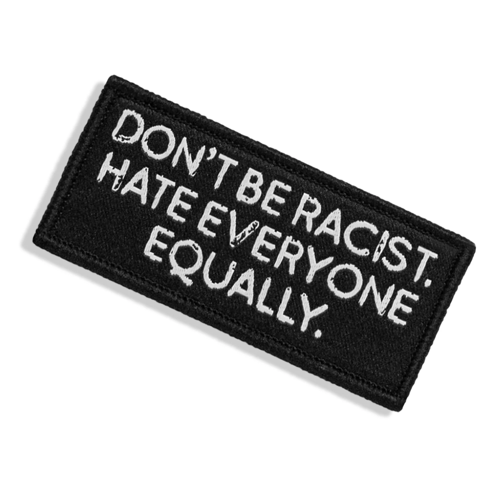 Don't Be Racist. Hate Everyone Equally. Velcro Patch - Image 8
