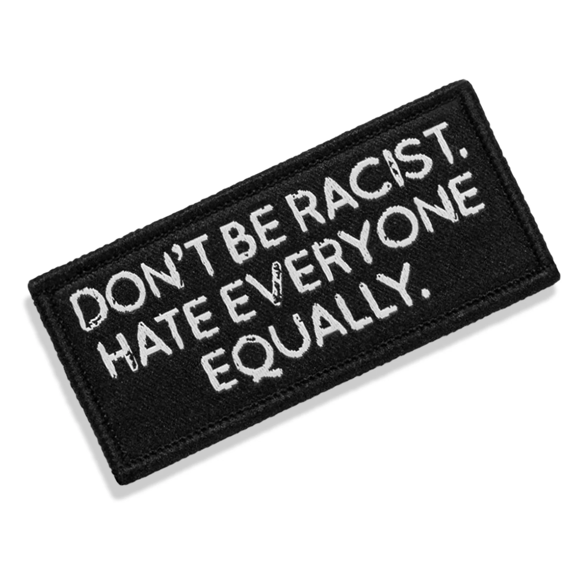 Don't Be Racist. Hate Everyone Equally. Velcro Patch - Image 9