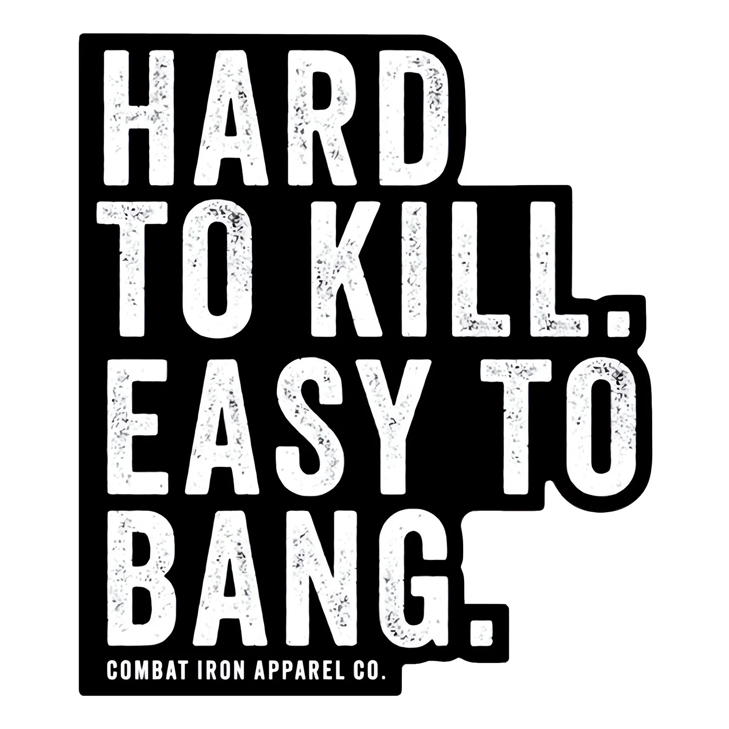 Hard To Kill. Easy To Bang. Decal